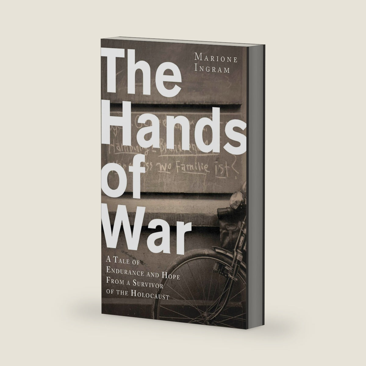 Hands of War: A Tale of Endurance and Hope, from a Survivor of the Holocaust by Marione Ingram