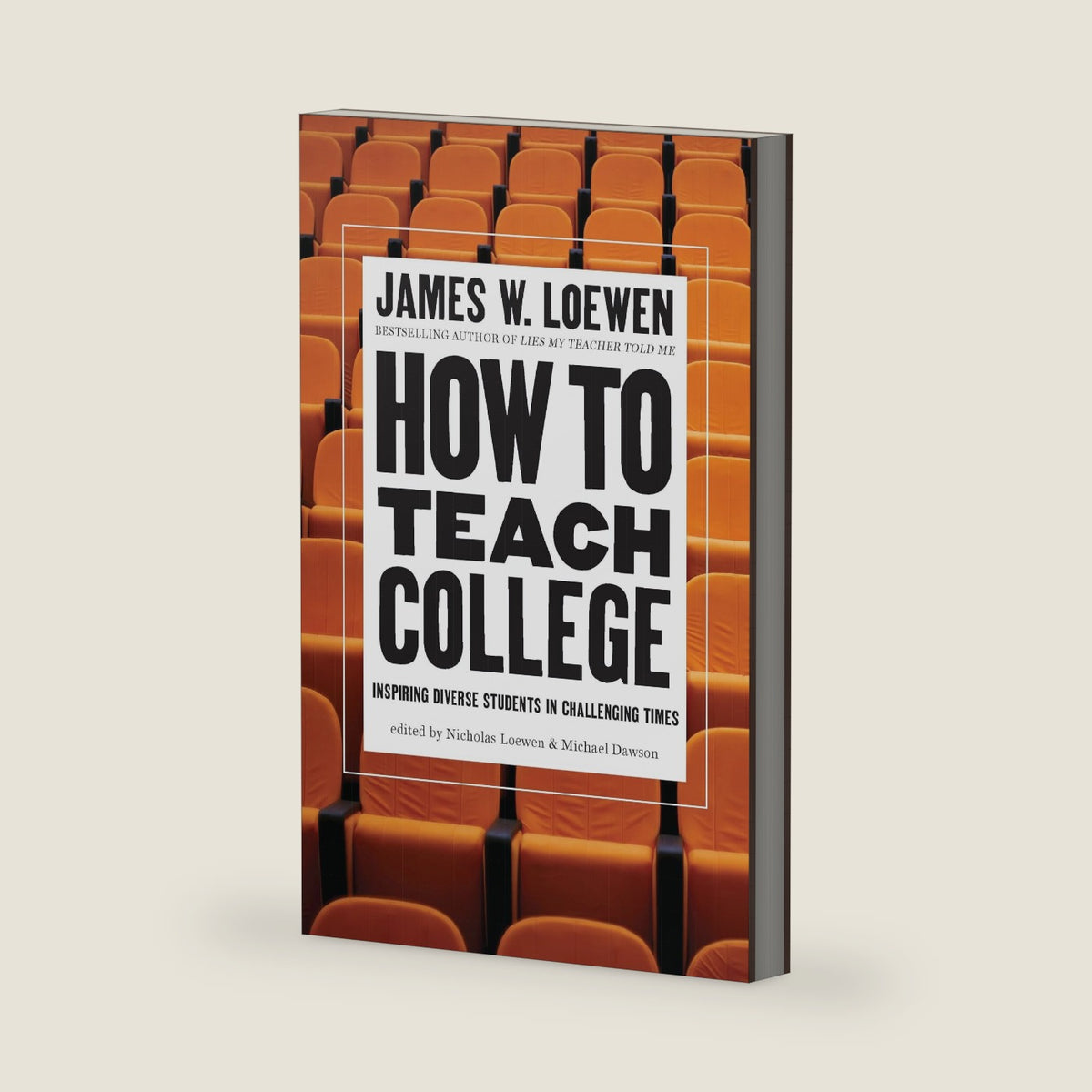 How to Teach College: Inspiring Diverse Students in Challenging Times by James W. Loewen