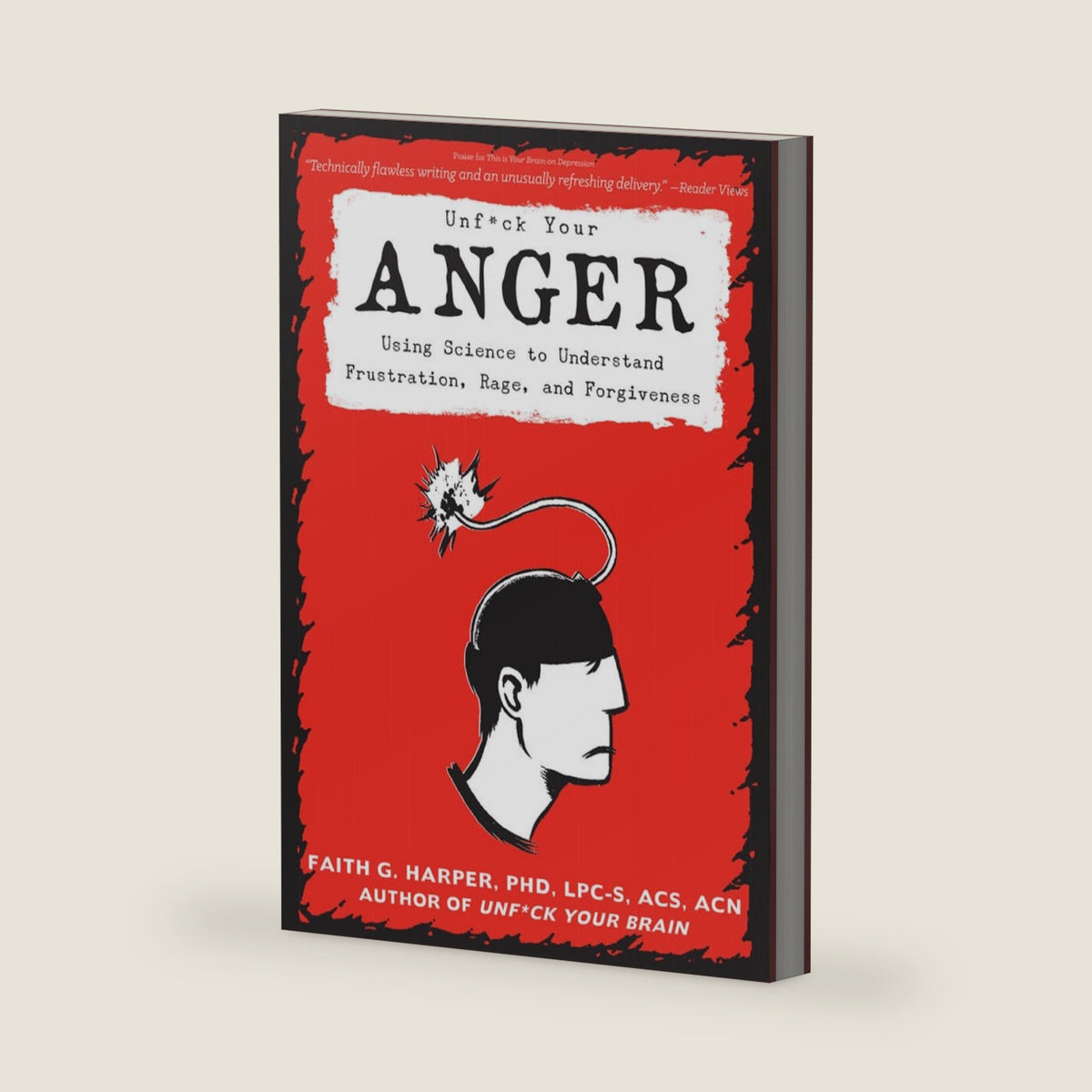 Unfuck Your Anger: Using Science to Understand Frustration, Rage, and Forgiveness (5-Minute Therapy) by Faith G. Harper