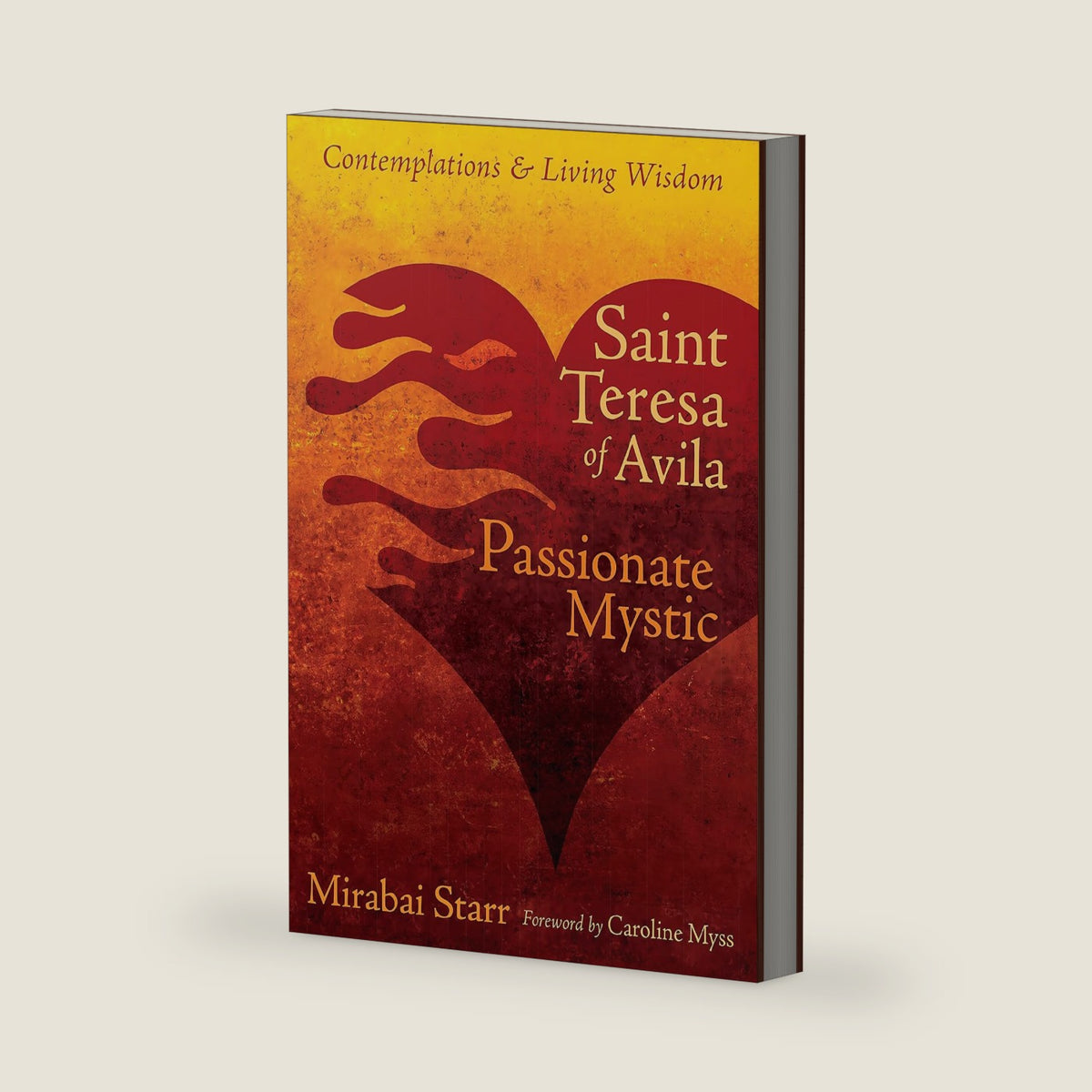 Saint Teresa of Avila: Passionate Mystic (Contemplations & Living Wisdom) by Mirabai Starr