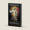 Forty Reasons I Am a Catholic by Peter Kreeft