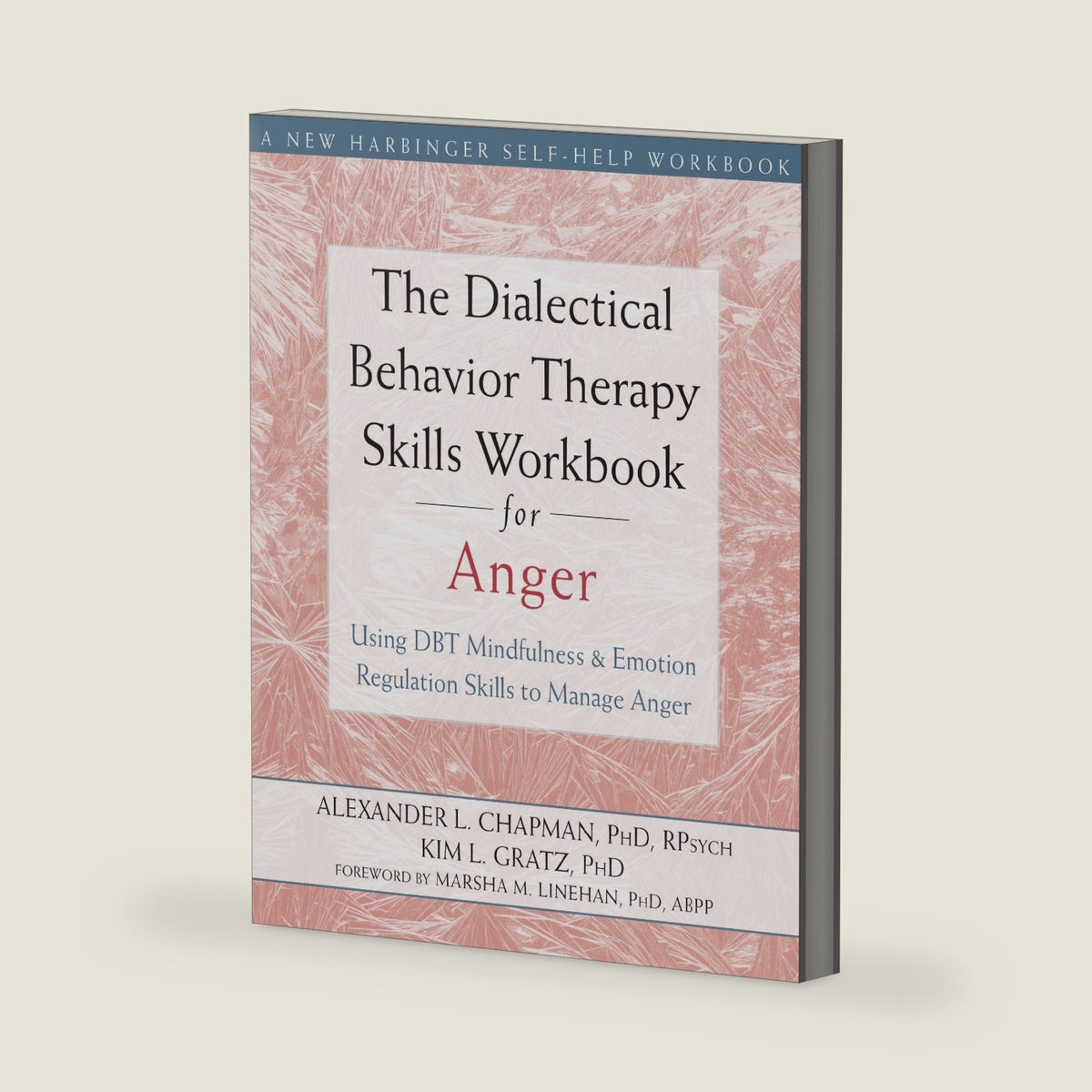 The Dialectical Behavior Therapy Skills Workbook for Anger: Using DBT Mindfulness and Emotion Regulation Skills to Manage Anger (New Harbinger Self-help Workbooks) by Alexander L. Chapman PhD