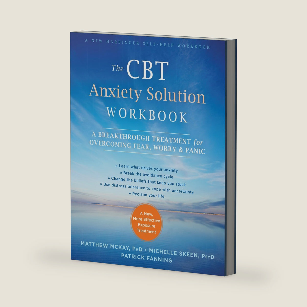 The CBT Anxiety Solution Workbook: A Breakthrough Treatment for Overcoming Fear, Worry, and Panic by Matthew McKay PhD