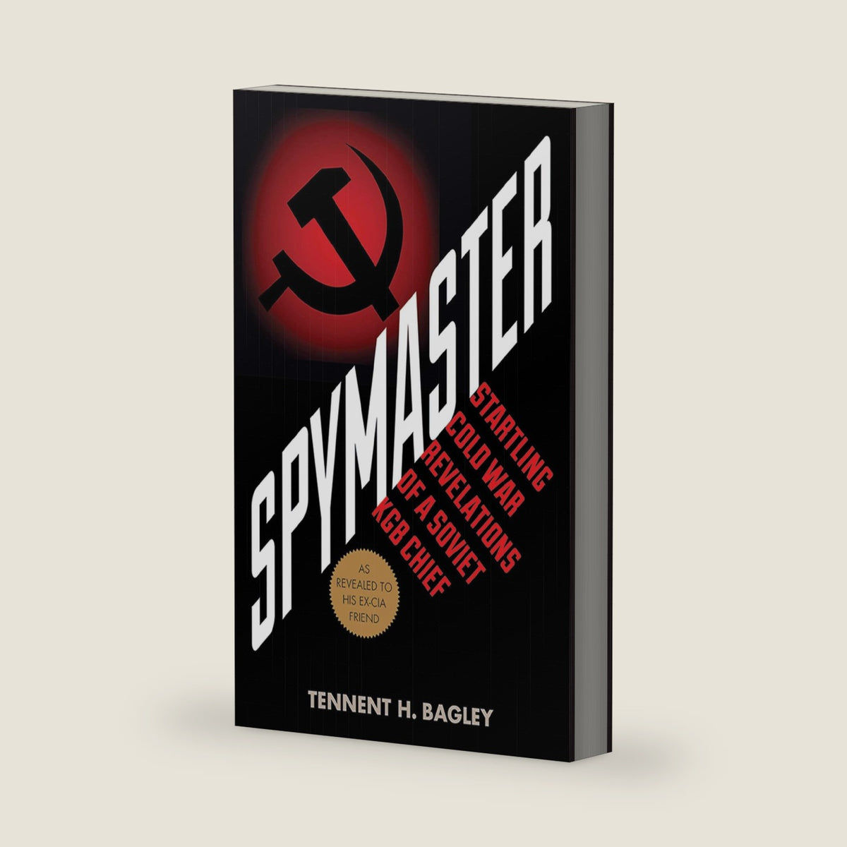 Spymaster: Startling Cold War Revelations of a Soviet KGB Chief by Tennent H. Bagley