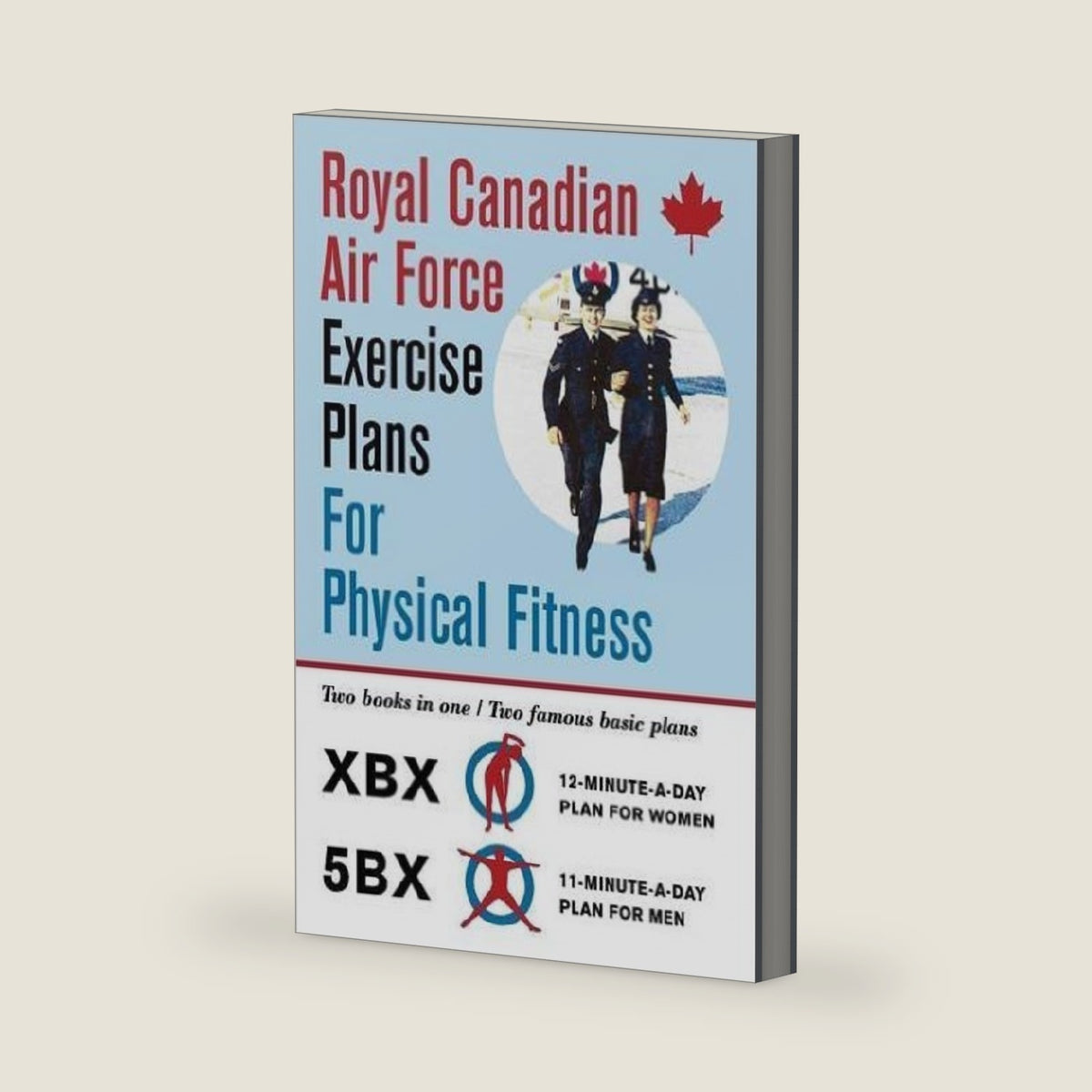 Royal Canadian Air Force Exercise Plans for Physical Fitness: Two Books in One / Two Famous Basic Plans (The XBX Plan for Women, the 5BX Plan for Men) by Royal Canadian Air Force