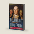Killing England: The Brutal Struggle for American Independence (Bill O'Reilly's Killing Series) by Bill O'Reilly