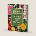 Growing Vegetables in Drought, Desert, and Dry Times, 10th Anniversary Edition: The Complete Guide to Sustainable Low-Water Organic Gardening in a Changing Climate by Maureen Gilmer