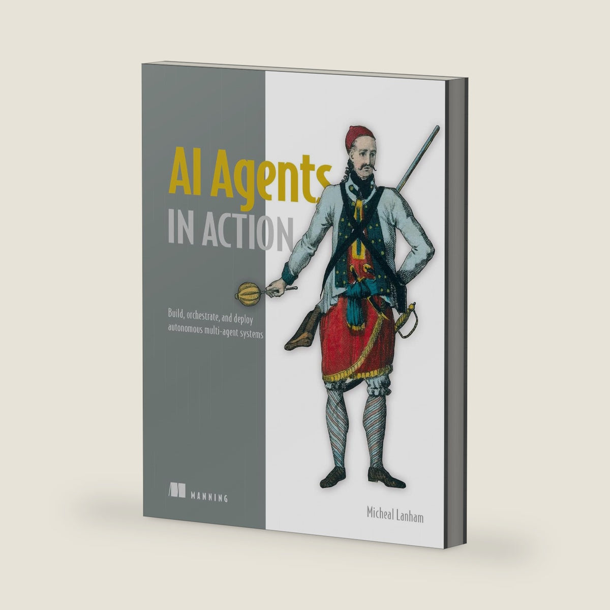 AI Agents in Action: Build, orchestrate, and deploy autonomous multi-agent systems by Micheal Lanham