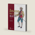Amazon Web Services in Action, Third Edition: An in-depth guide to AWS by Andreas Wittig