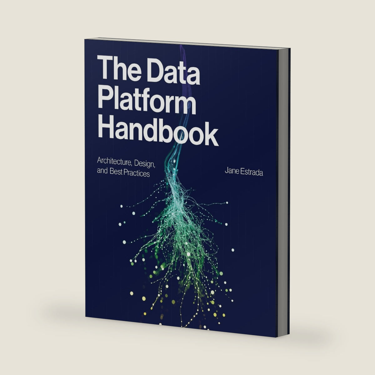 The Data Platform Handbook: Architecture, Design, and Best Practices by Jane Estrada