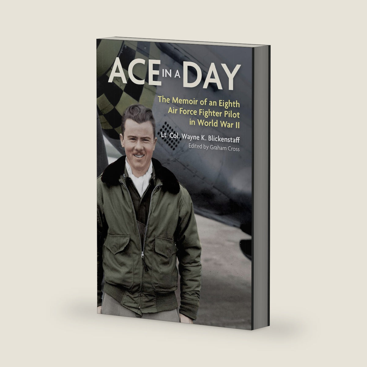 Ace in a Day: The Memoir of an Eighth Air Force Fighter Pilot in World War II by Lt Col Wayne K Blickenstaff