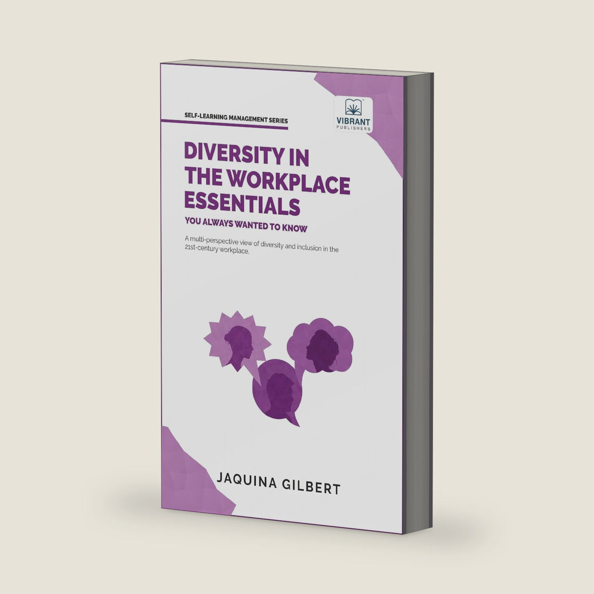 Diversity in the Workplace Essentials You Always Wanted To Know : Understanding Equity, Inclusion, Cultural Awareness, and Leveraging Diverse Talent for Success by Vibrant Publishers