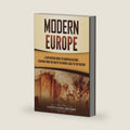 Modern Europe: A Captivating Guide to European History, Starting from the End of the Middle Ages to the Present (Exploring Europe’s Past) by Captivating History