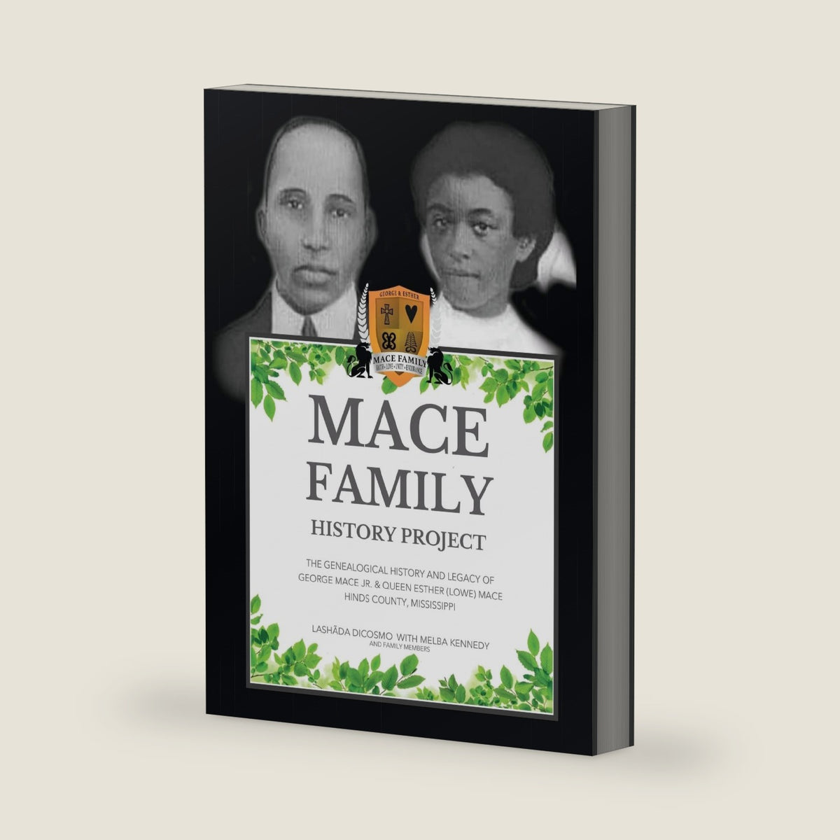 Mace Family History Project: The Genealogical History And Legacy Of George Mace Jr. & Queen Esther (Lowe) Mace Hinds County, Mississippi by Lashada Dicosmo