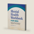 Mental Health Workbook for Men: Exercises to Improve Your Emotional, Psychological, and Social Well-Being by David Khalili LMFT