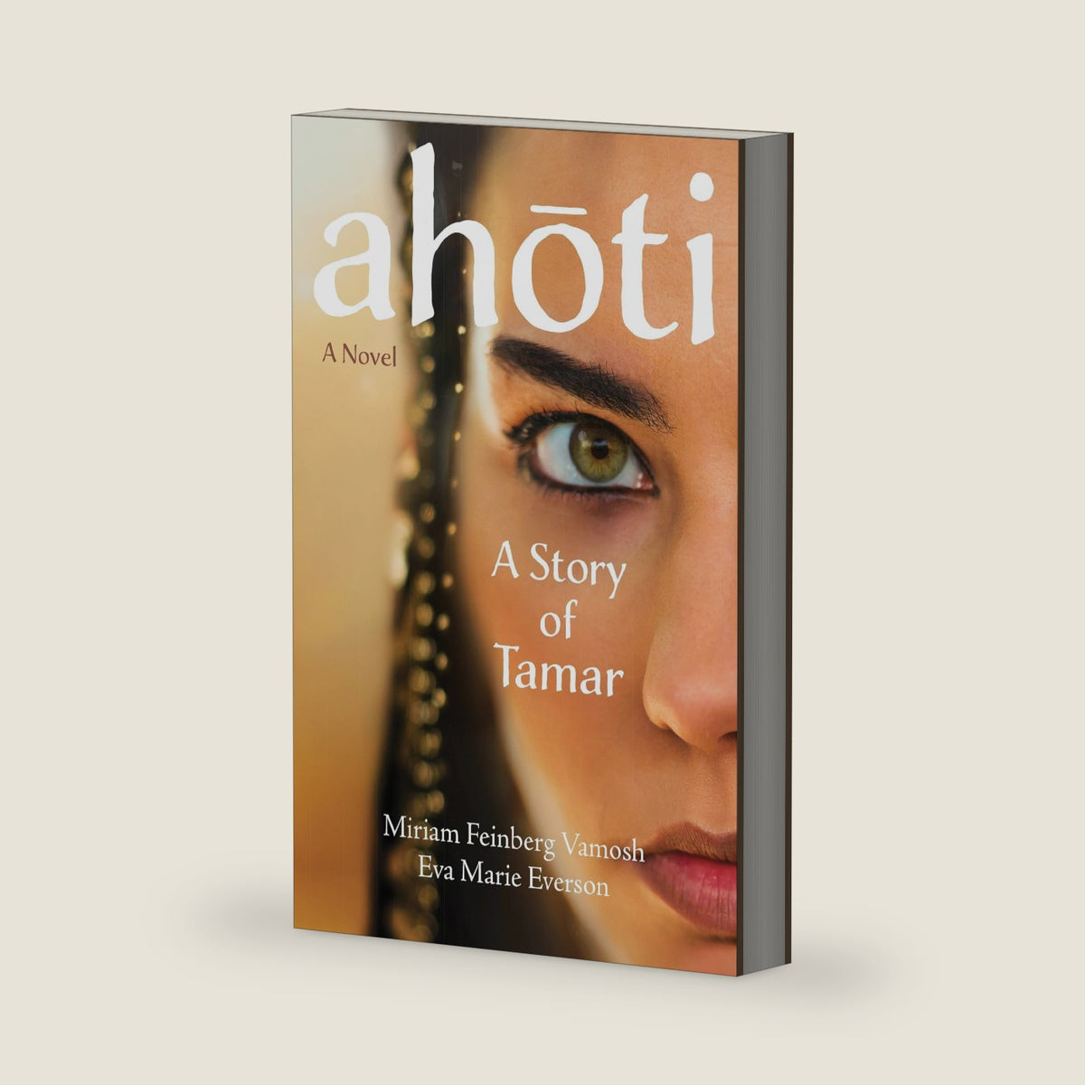 Ahoti: A Story of Tamar: A Novel by Miriam Feinberg Vamosh