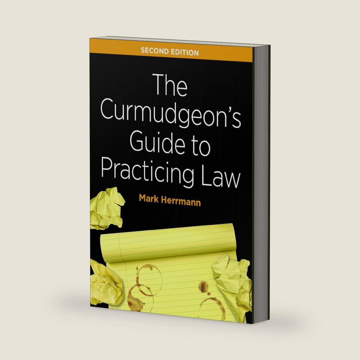 The Curmudgeon's Guide to Practicing Law, Second Edition by Mark Edward Herrmann