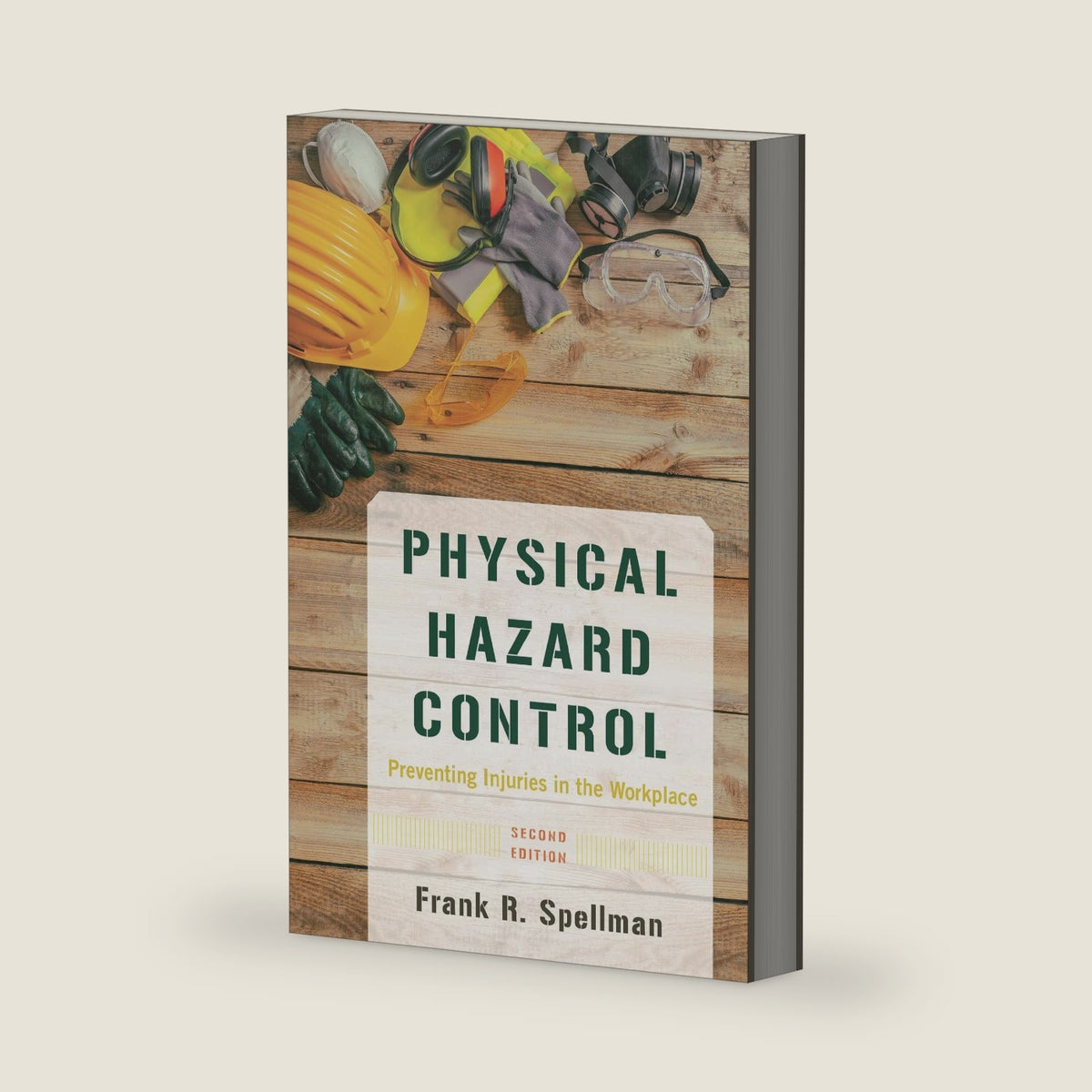 Physical Hazard Control: Preventing Injuries in the Workplace by Frank R. Spellman