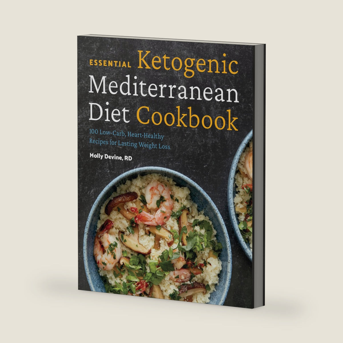 Essential Ketogenic Mediterranean Diet Cookbook: 100 Low-Carb, Heart-Healthy Recipes for Lasting Weight Loss by Molly Devine RD