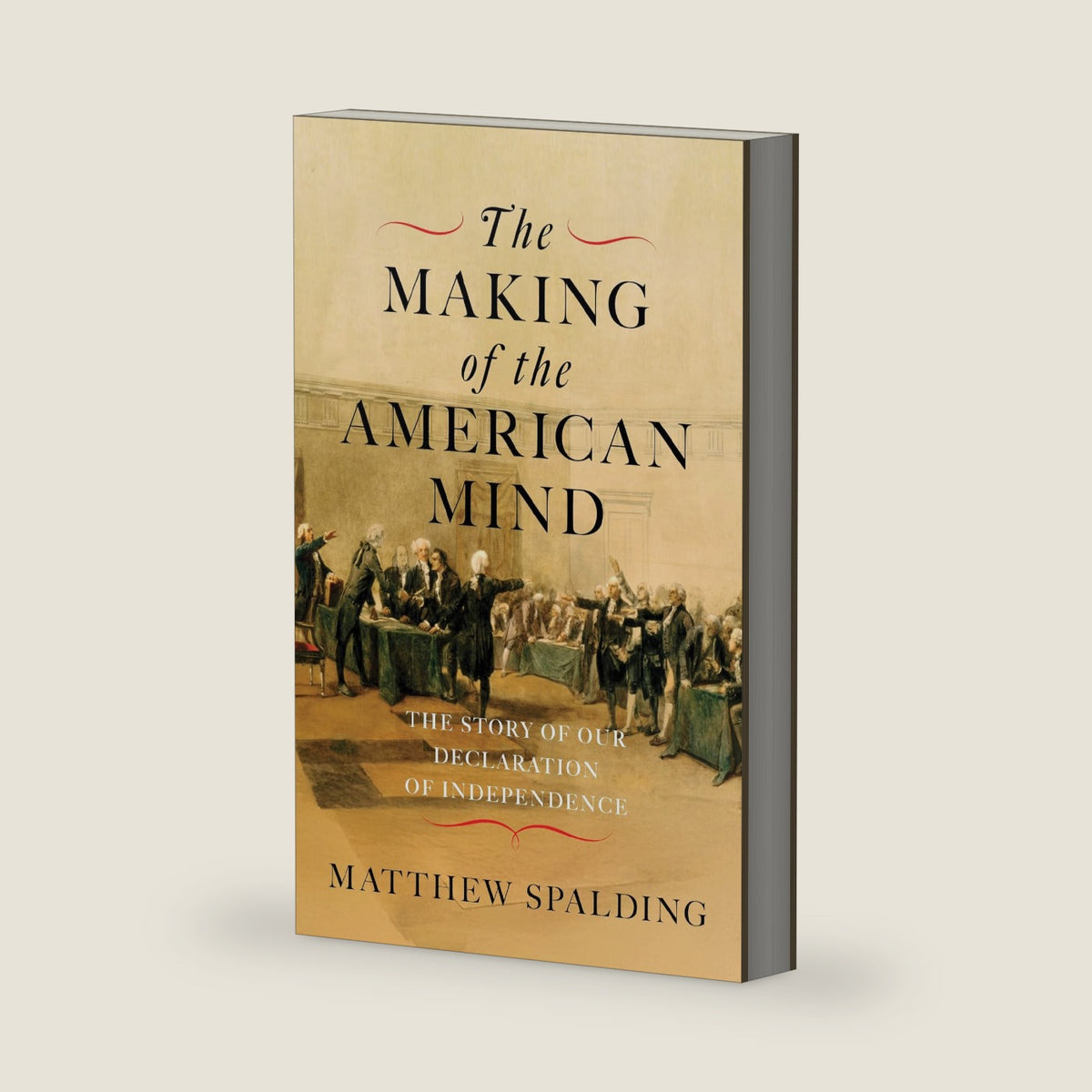 The Making of the American Mind: The Story of our Declaration of Independence by Matthew Spalding
