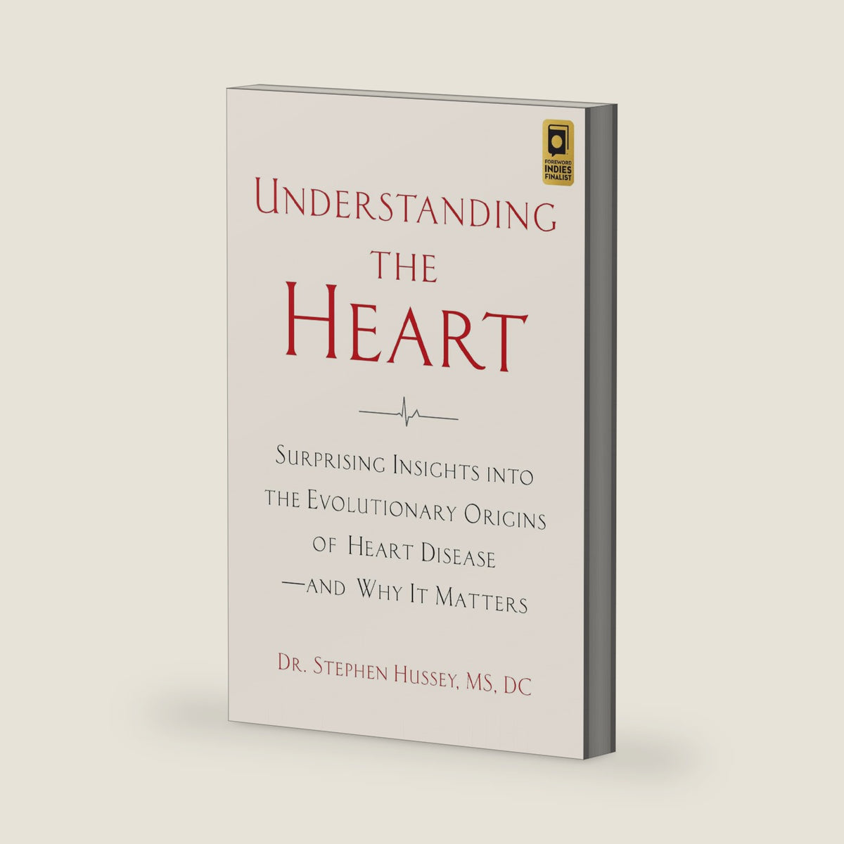 Understanding the Heart: Surprising Insights into the Evolutionary Origins of Heart Diseaseand Why It Matters by Stephen Hussey