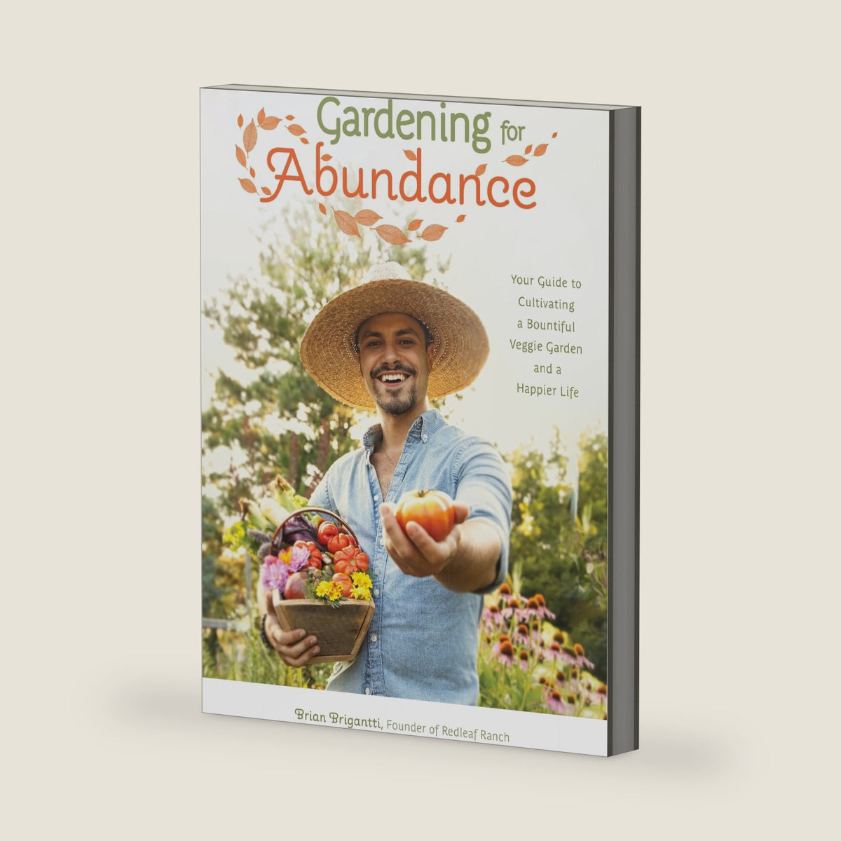 Gardening for Abundance: Your Guide to Cultivating a Bountiful Veggie Garden and a Happier Life by Brian Brigantti