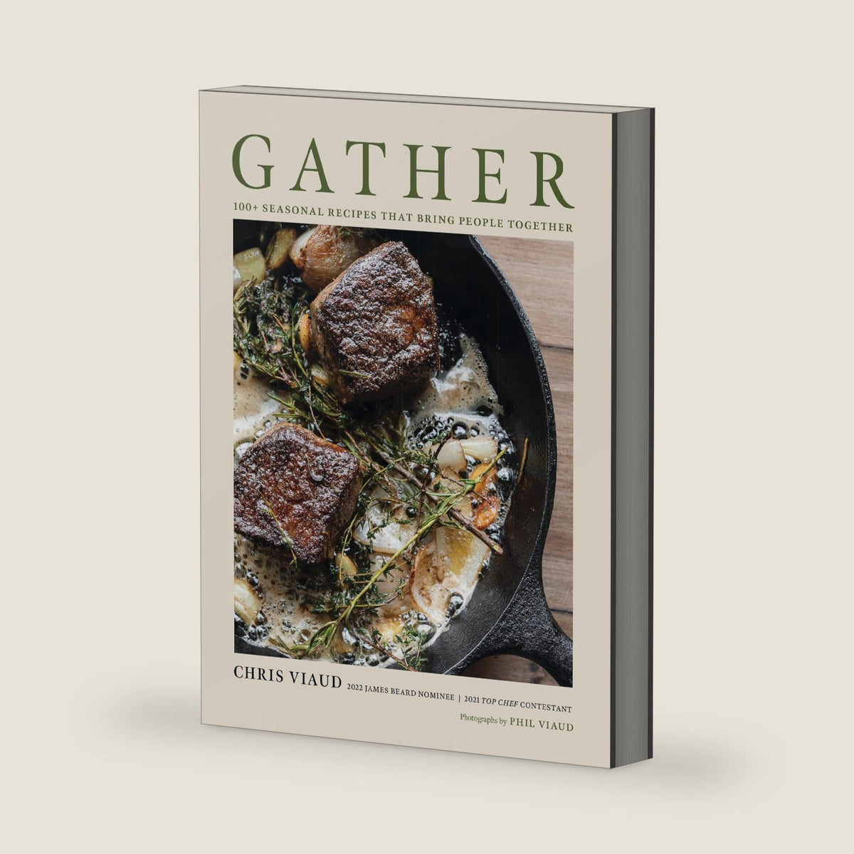 GATHER: 100 Seasonal Recipes that Bring People Together by Chris Viaud