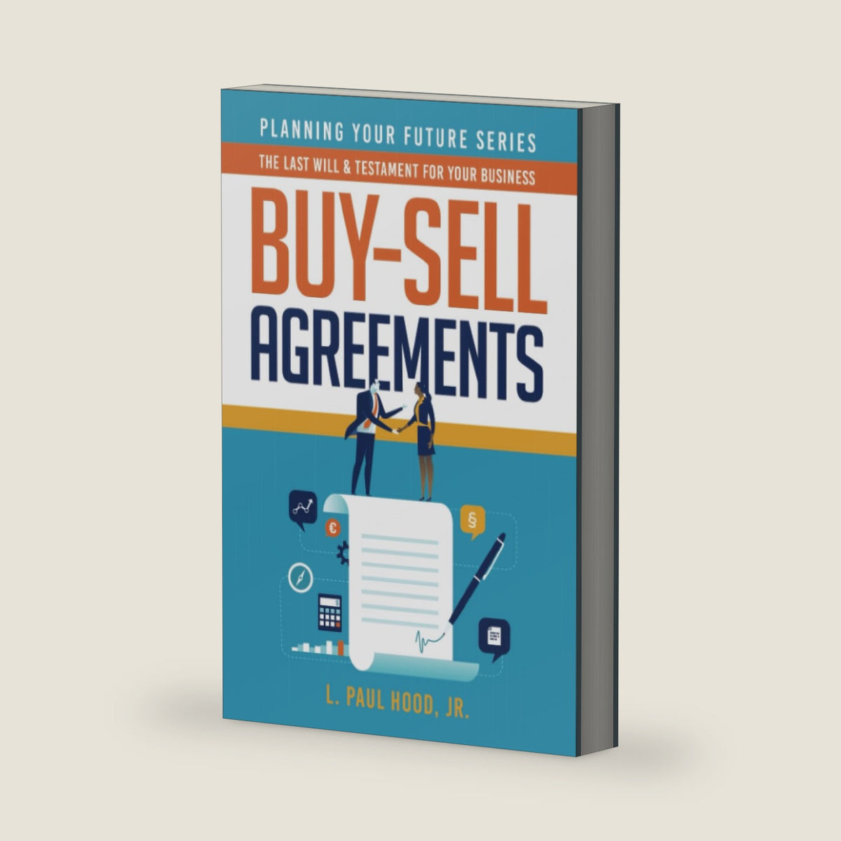 Buy-Sell Agreements: The Last Will & Testament for Your Business (Planning Your Future) by L. Paul Hood Jr.