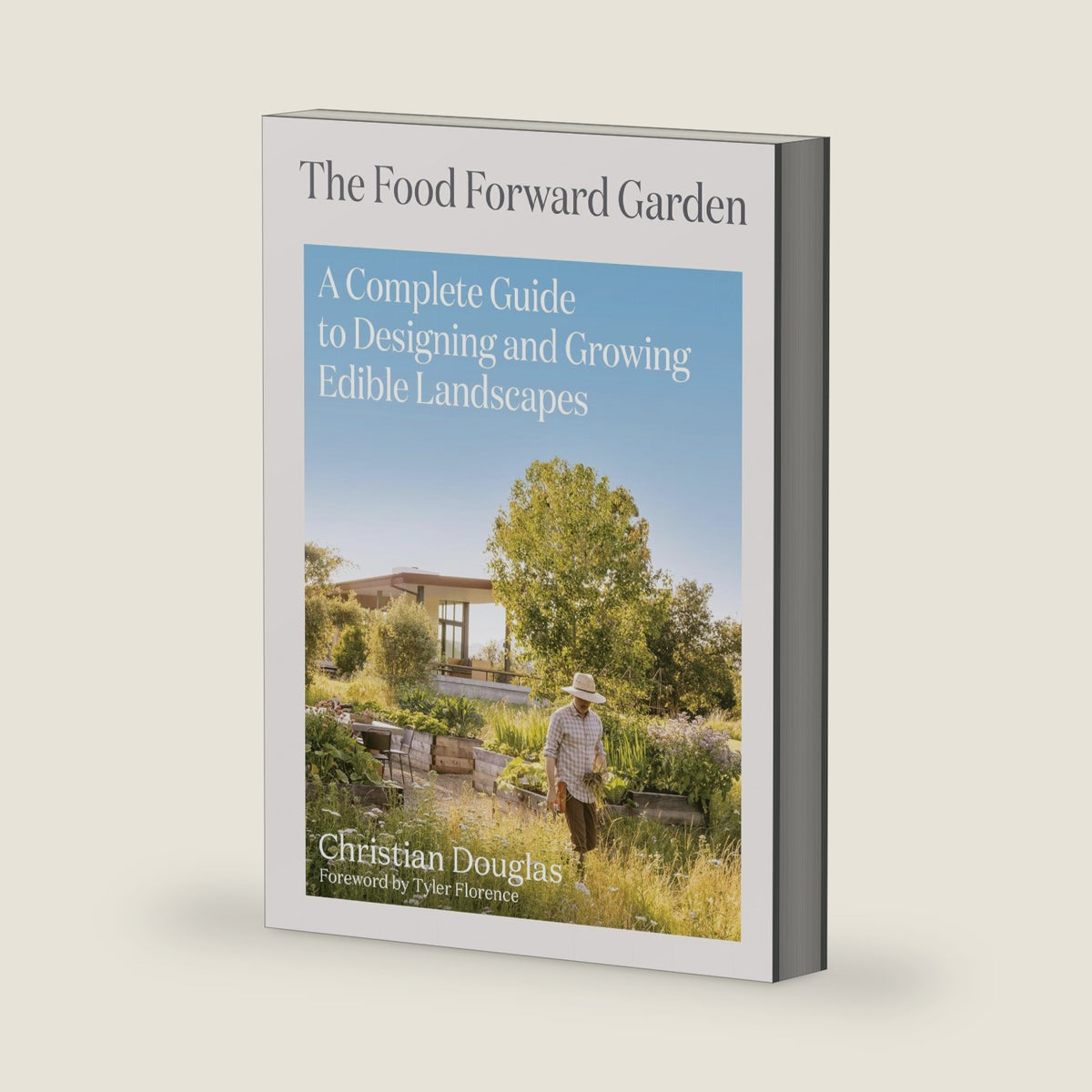 The Food Forward Garden: A Complete Guide to Designing and Growing Edible Landscapes by Christian Douglas