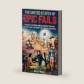 The United States of Epic Fails: 52 Crazy Stories And Blunders Through History That You Didn't Get Taught In School by Bill O'Neill