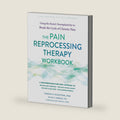 The Pain Reprocessing Therapy Workbook: Using the Brain's Neuroplasticity to Break the Cycle of Chronic Pain by Vanessa M. Blackstone MSW