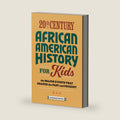 20th Century African American History for Kids: The Major Events that Shaped the Past and Present (History by Century) by Margeaux Weston