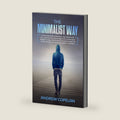 The Minimalist Way: A Practical Guide to Declutter Your Home and Life , Control your Budget for Joy , Health and Harmony through this Proven Minimalist Living Strategies for Families by Andrew Copelan