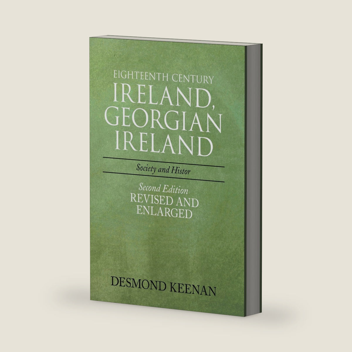 Eighteenth Century Ireland, Georgian Ireland: Society and History by Desmond Keenan
