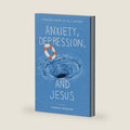 Anxiety, Depression, and Jesus: Finding Hope in All Things by Aaron Hoover