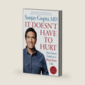 It Doesn't Have to Hurt: Your Smart Guide to a Pain-Free Life by Sanjay Gupta M.D.