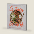 So Easy So Good: Delicious Recipes and Expert Tips for Balanced Eating (A Cookbook) by Kylie Sakaida