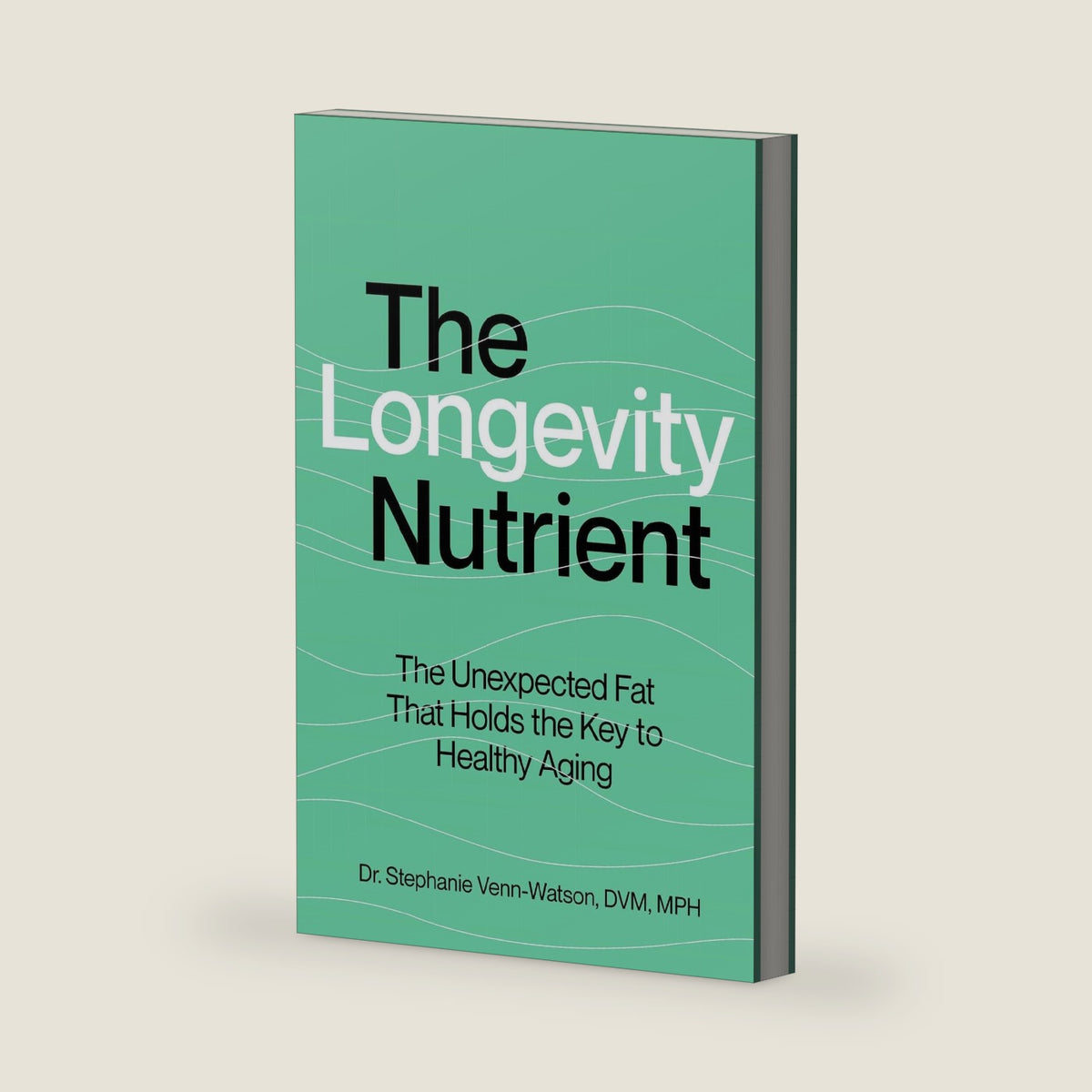 The Longevity Nutrient: The Unexpected Fat That Holds the Key to Healthy Aging by Stephanie Venn-Watson