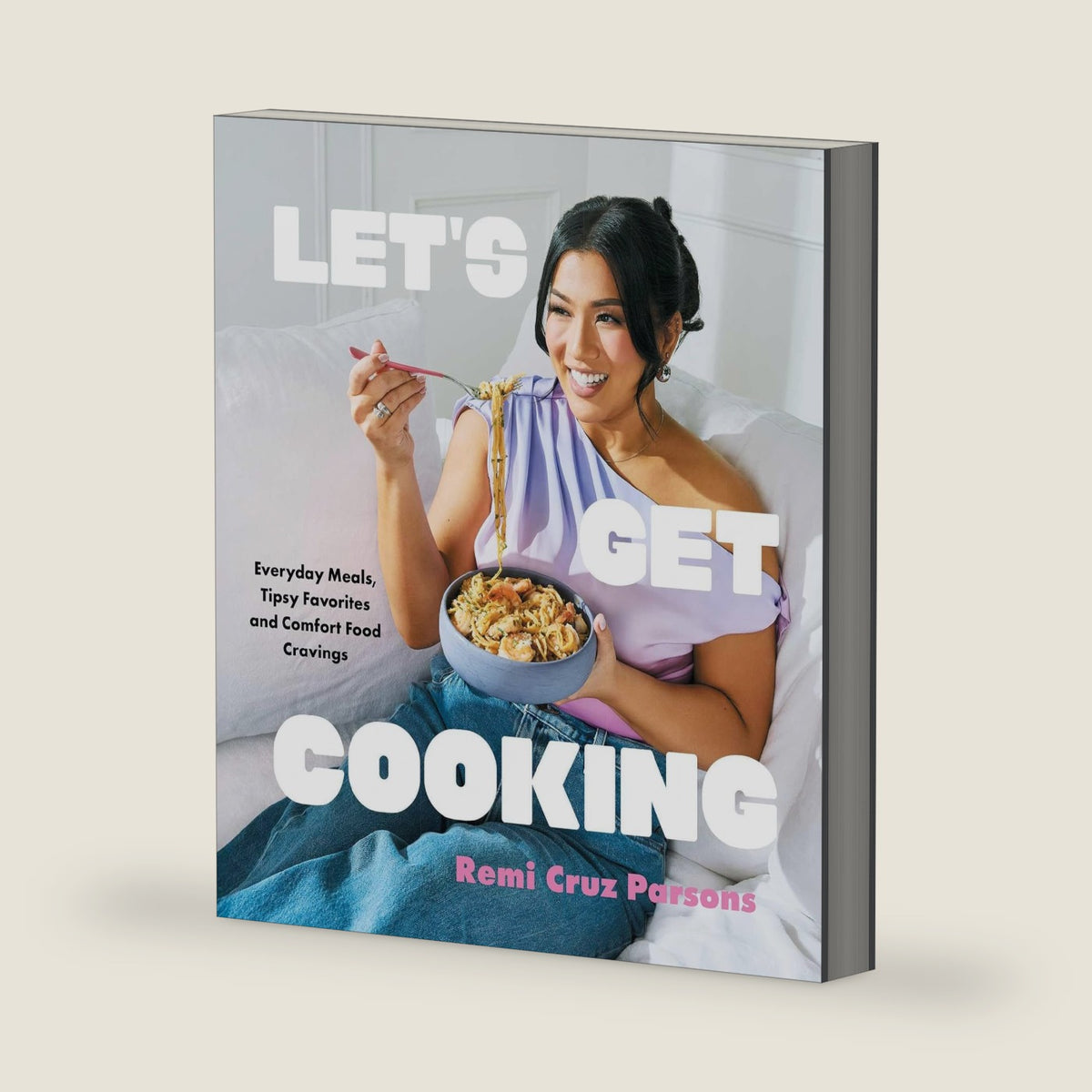 Let's Get Cooking: Everyday Meals, Tipsy Favorites and Comfort Food Cravings (A Cookbook) by Remi Cruz Parsons