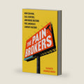 The Pain Brokers: How Con Men, Call Centers, and Rogue Doctors Fuel America's Lawsuit Factory by Elizabeth Chamblee Burch