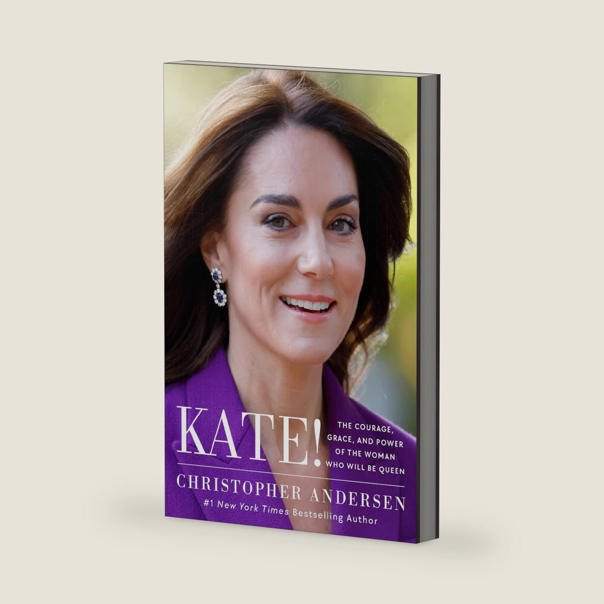 Kate!: The Courage, Grace, and Power of the Woman Who Will Be Queen by Christopher Andersen