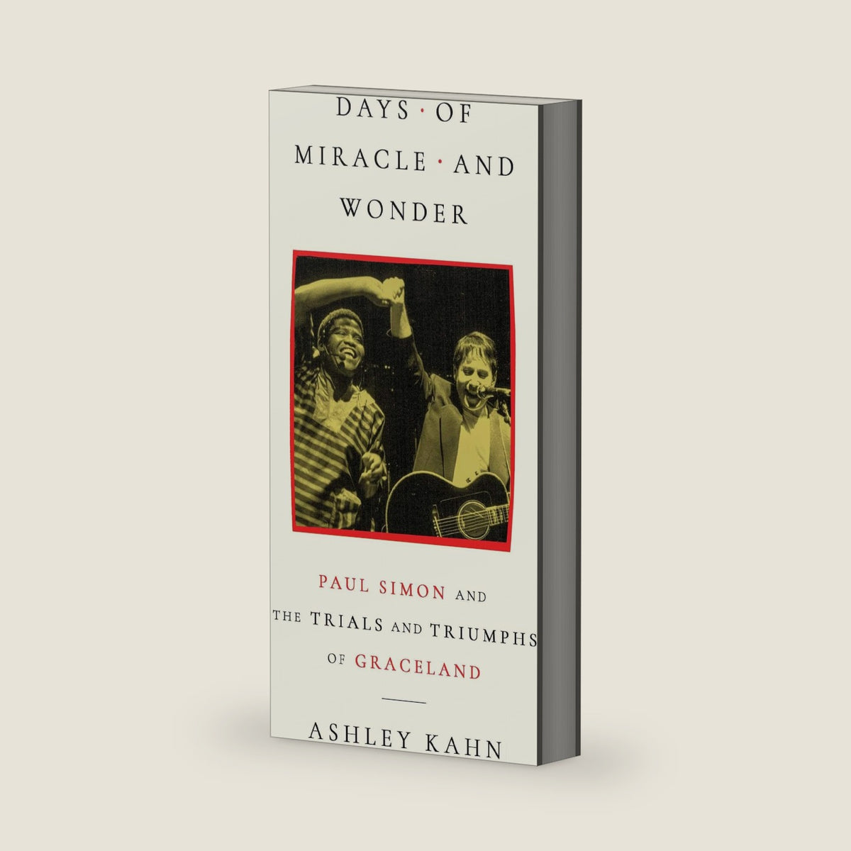 Days of Miracle and Wonder: Paul Simon and the Trials and Triumphs of Graceland by Ashley Kahn