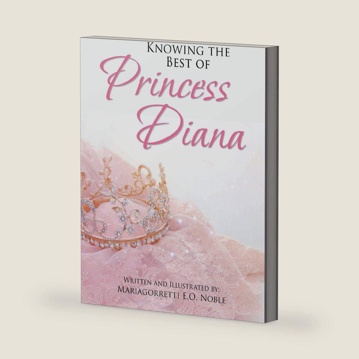Knowing the Best of Princess Diana by Mariagorretti E. O. Noble