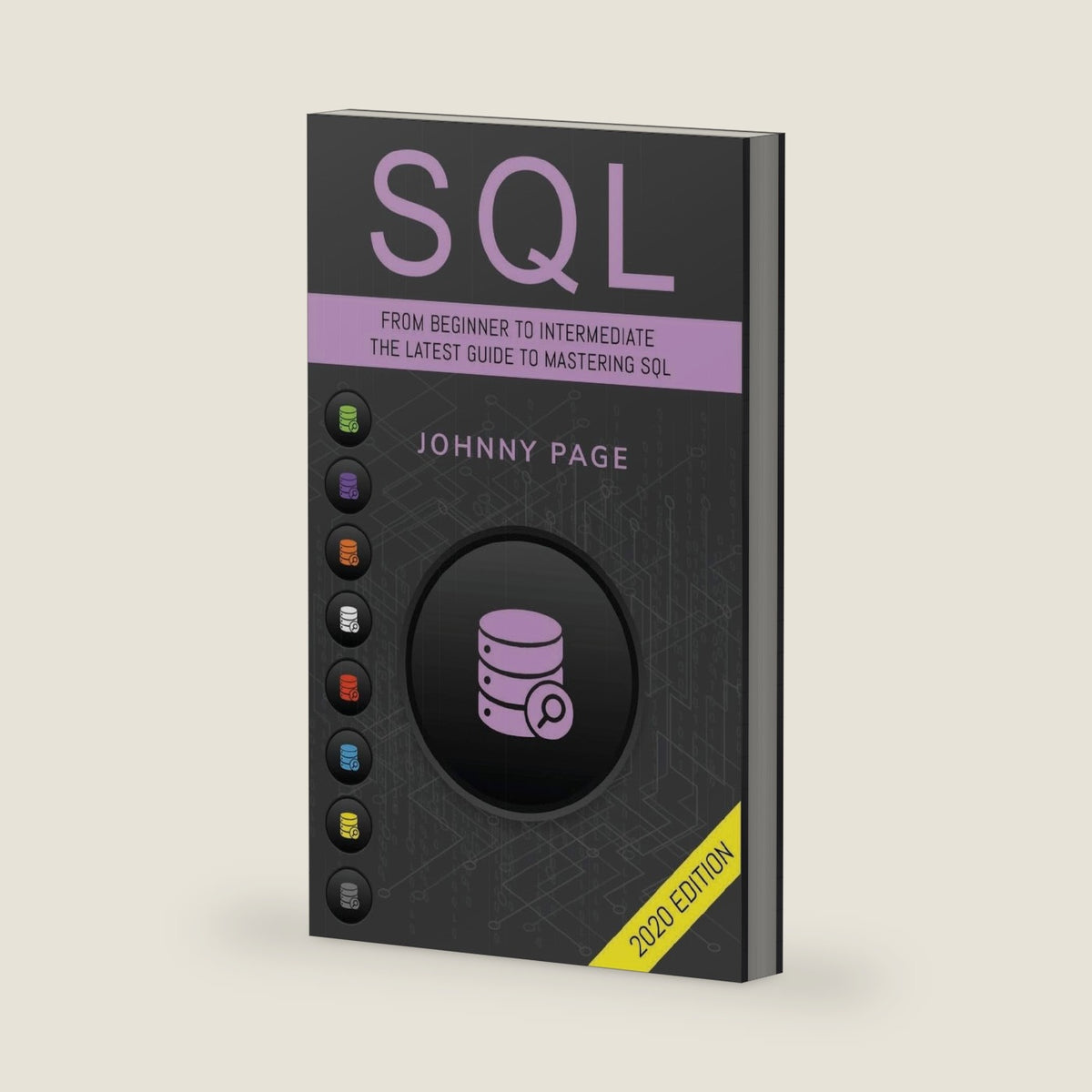 SQL: From Beginner to Intermediate. The Latest Guide to Mastering SQL (2020 Edition) by Johnny Page