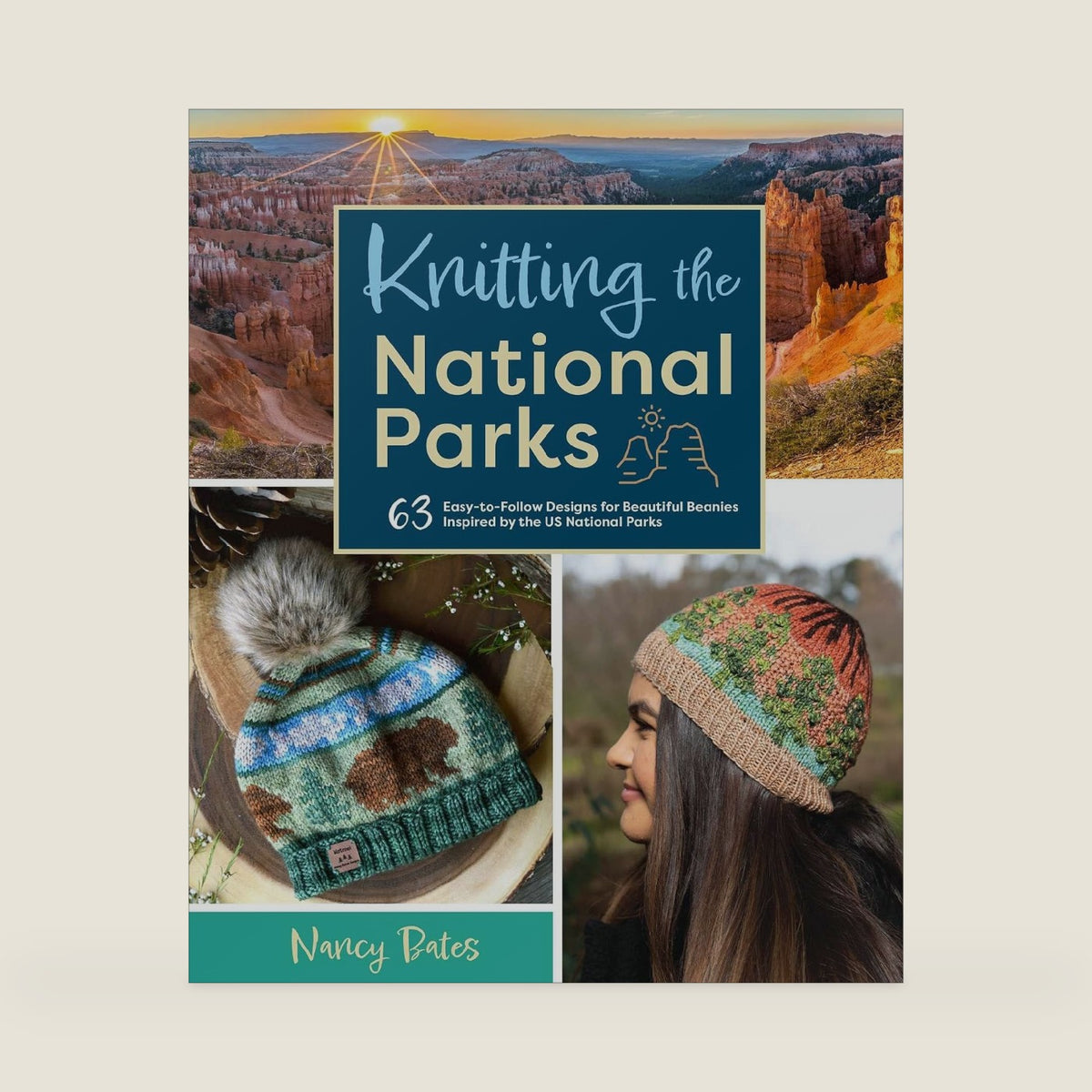 Knitting the National Parks: 63 Easy-to-Follow Designs for Beautiful Beanies Inspired by the US National Parks (Knitting Books and Patterns; Knitting Beanies) by Nancy Bates