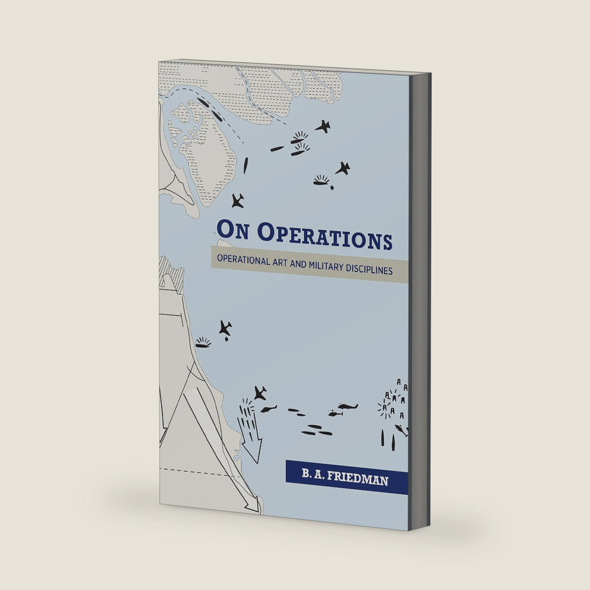 On Operations: Operational Art and Military Disciplines by Brett A. Friedman