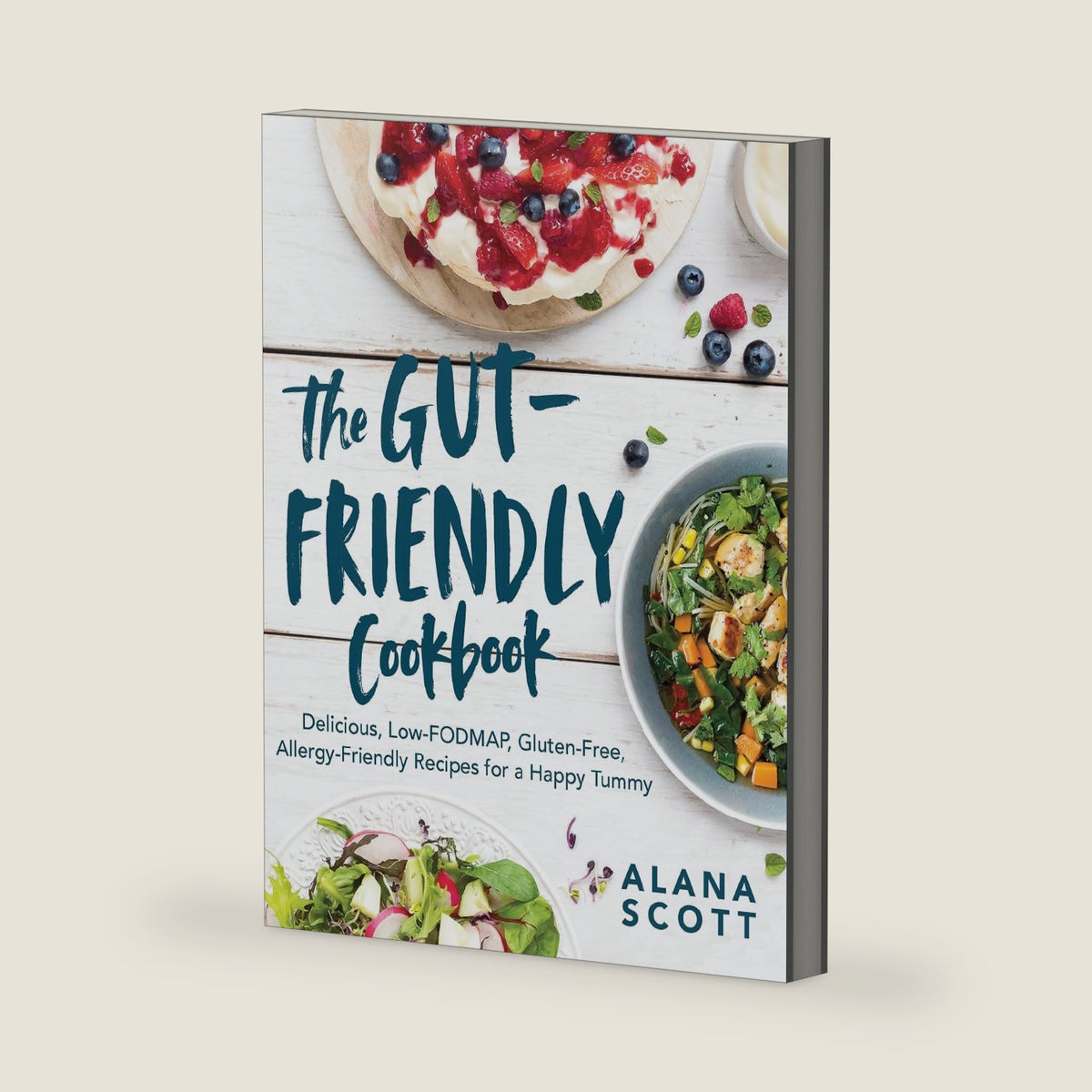 The Gut-Friendly Cookbook: Delicious Low-FODMAP, Gluten-Free, Allergy-Friendly Recipes for a Happy Tummy by Alana Scott