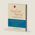 The Upward Spiral Workbook: A Practical Neuroscience Program for Reversing the Course of Depression by Alex Korb PhD