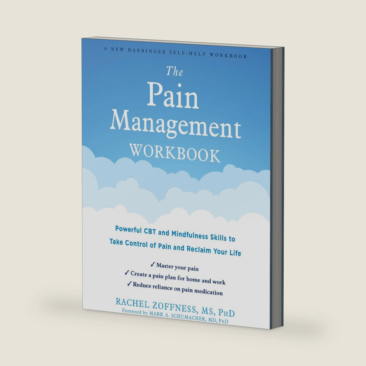 The Pain Management Workbook: Powerful CBT and Mindfulness Skills to Take Control of Pain and Reclaim Your Life by Rachel Zoffness MS PhD