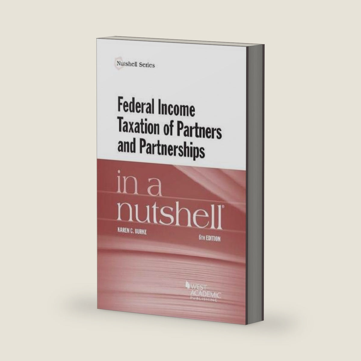 Federal Income Taxation of Partners and Partnerships in a Nutshell by Karen Burke